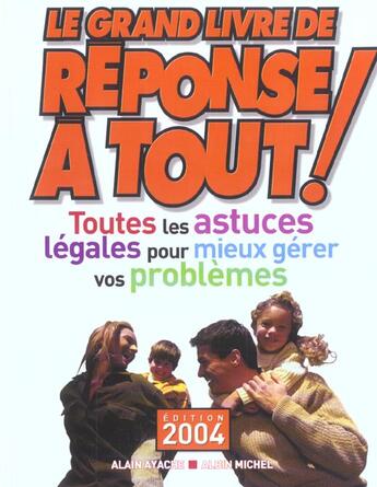 Couverture du livre « Le Grand Livre De Reponse A Tout ; Toutes Les Astuces Legales Pour Mieux Gerer Vos Problemes » de Alain Ayache aux éditions Albin Michel