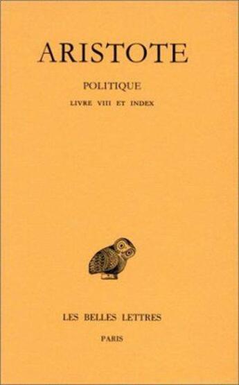 Couverture du livre « Politique Tome 3 ; 2e partie livre VIII et index » de Aristote aux éditions Belles Lettres