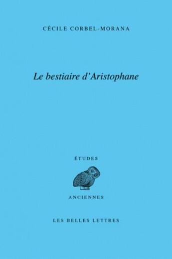 Couverture du livre « Le bestiaire d'Aristophane » de Cecile Corbel-Morana aux éditions Belles Lettres