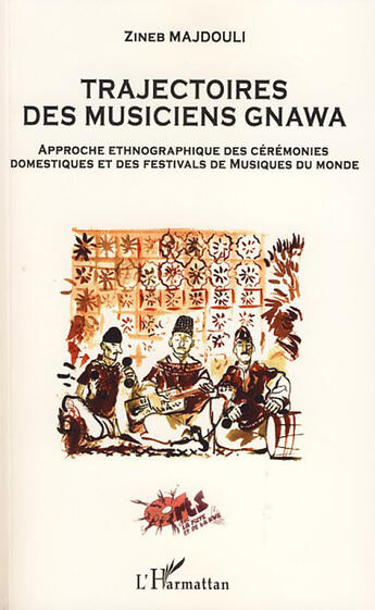 Couverture du livre « Trajectoires des musiciens gnawa ; approche ethnographique des cérémonies domestiques et des festivals de musiques du monde » de Zineb Majdouli aux éditions L'harmattan