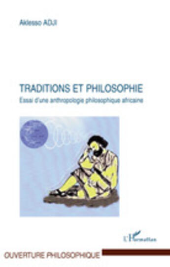 Couverture du livre « Traditions et philosophie ; essai d'une anthropologie philosophique africaine » de Aklesso Adji aux éditions L'harmattan