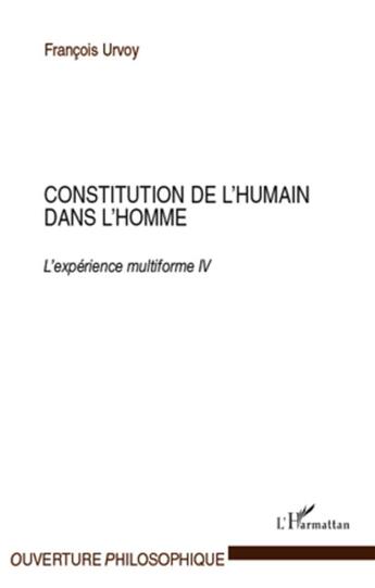 Couverture du livre « Constitution de l'humain dans l'homme ; l'expérience multiforme Tome 4 » de Francois Urvoy aux éditions L'harmattan