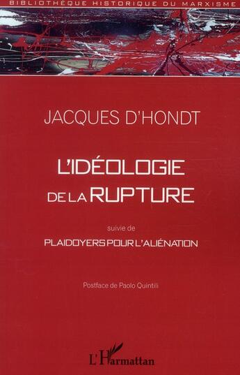 Couverture du livre « L'idéologie de la rupture ; plaidoyers pour l'aliénation » de Jacques D' Hondt aux éditions L'harmattan