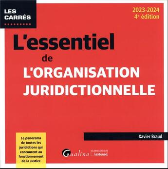 Couverture du livre « L'essentiel de l'organisation juridictionnelle : le panorama de toutes les juridictions qui concourent au fonctionnement de la justice (édition 2023/2024) » de Xavier Braud aux éditions Gualino