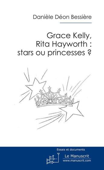 Couverture du livre « Grace, Rita : stars ou princesses ? » de Daniele Deon-Bessiere aux éditions Le Manuscrit