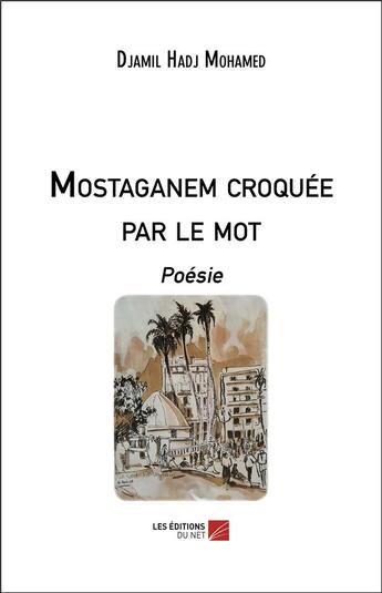 Couverture du livre « Mostaganem croquée par le mot » de Djamil Hadj Mohamed aux éditions Editions Du Net