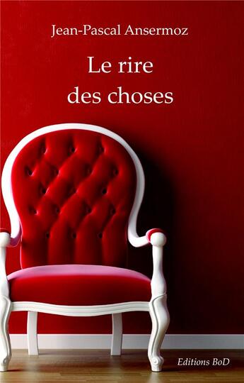 Couverture du livre « Le rire des choses » de Jean-Pascal Ansermoz aux éditions Books On Demand