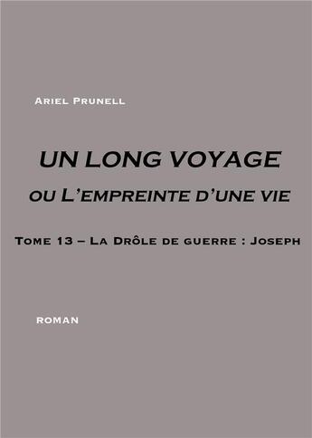 Couverture du livre « Un long voyage ou l'empreinte d'une vie t.13 ; Joseph » de Ariel Prunell aux éditions Books On Demand