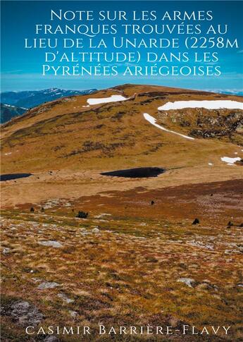 Couverture du livre « Note sur les armes franques trouvées au lieu de la unarde (2258m d'altitude) dans les Pyrenées ariégeoises » de Casimir Barrière-Flavy aux éditions Books On Demand