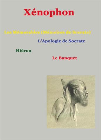 Couverture du livre « Les mémorables (mémoires de Socrate) ; apologie de Socrate, hiéron, le banquet » de Xenophon et Noel Christophe aux éditions Books On Demand