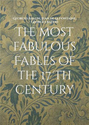 Couverture du livre « The most fabulous Fables of the 17 Th century : La fontaine Tome I » de La Fontaine/Ballin aux éditions Books On Demand