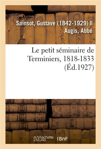 Couverture du livre « Le petit seminaire de terminiers, 1818-1833 » de Sainsot Gustave aux éditions Hachette Bnf