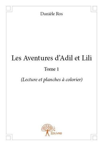 Couverture du livre « Les aventures d'Adil et Lili t.1 » de Daniele Ros aux éditions Edilivre