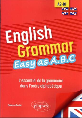 Couverture du livre « English grammar. easy as a.b.c - l essentiel de la grammaire dans l ordre alphabetique a2-b1 » de Boulet Fabienne aux éditions Ellipses