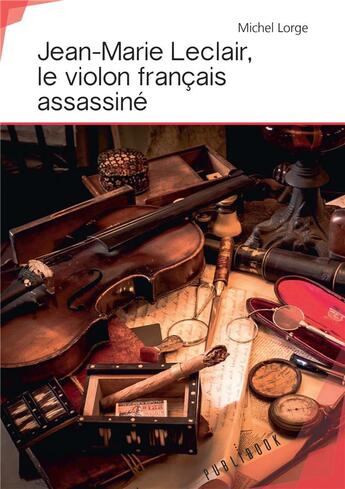 Couverture du livre « Jean-Marie Leclair, le violon français assassiné » de Michel Lorge aux éditions Publibook