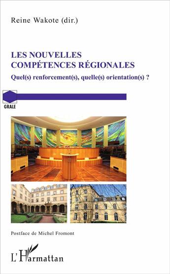 Couverture du livre « Les nouvelles compétences régionales ; quel(s) renforcement(s) quelle(s) organisation(s) ? » de Reine Wakote aux éditions L'harmattan