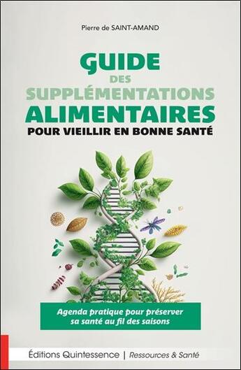 Couverture du livre « Guide des supplementations alimentaires pour vieillir en bonne santé : agenda pratique pour préserver sa santé au fil des saisons » de Pierre De Saint Amand aux éditions Quintessence