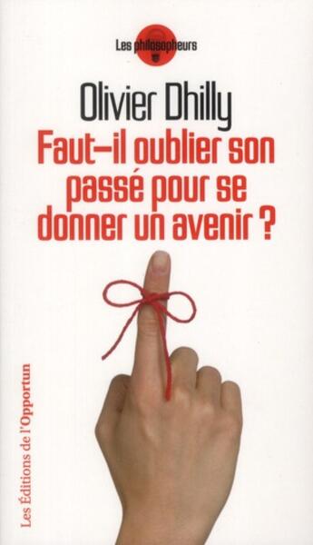 Couverture du livre « Faut-il oublier son passé pour se donner un avenir? » de Olivier Dhilly aux éditions L'opportun