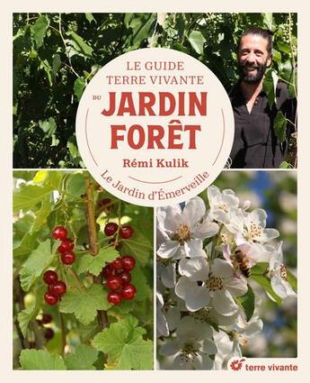 Couverture du livre « Le guide terre vivante du jardin forêt : le jardin d'émerveille » de Remi Kulik aux éditions Terre Vivante