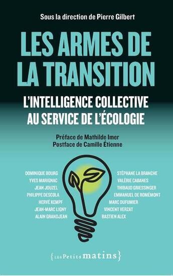 Couverture du livre « Les armes de la transition ; l'intelligence collective au service de l'écologie » de Pierre Gilbert aux éditions Les Petits Matins