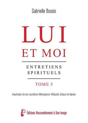 Couverture du livre « Lui et moi T5 - L5084 : Entretiens spirituels » de Gabrielle Bossis aux éditions R.a. Image