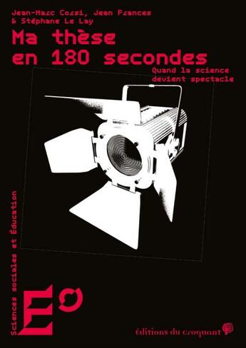 Couverture du livre « Ma thèse en 180 secondes : quand la science devient spectacle » de Jean Frances et Jean-Marc Corsi aux éditions Croquant