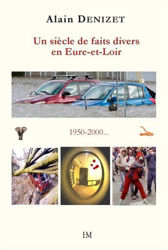 Couverture du livre « Un siècle de faits divers en Eure-et-Loir 1950-2000 » de Alain Denizet aux éditions Ella Editions