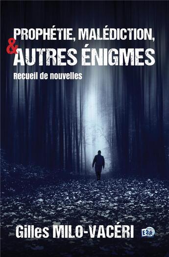 Couverture du livre « Prophétie, malédiction, et autres énigmes » de Gilles Milo-Vaceri aux éditions Editions Du 38