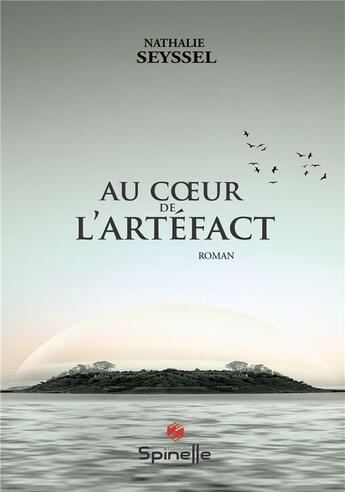 Couverture du livre « Au coeur de l'artéfact » de Nathalie Seyssel aux éditions Spinelle