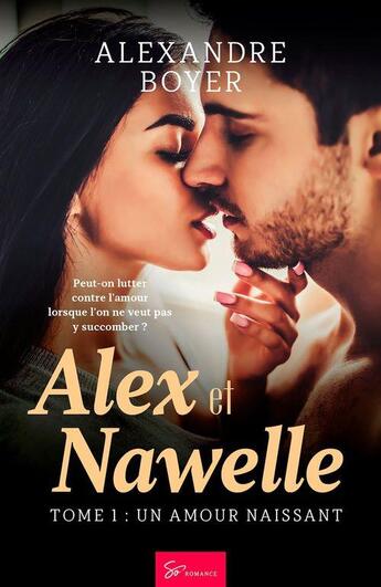 Couverture du livre « Alex et Nawelle Tome 1 : un amour naissant » de Alexandre Boyer aux éditions So Romance