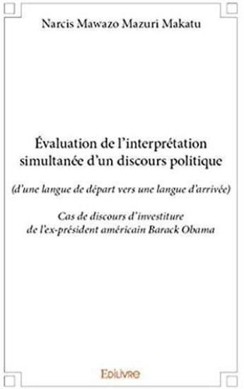 Couverture du livre « Évaluation de l'interprétation simultanée d'un discours politique ; cas de discours d'investiture de l'ex-président américain Barack Obama » de Narcis Mawazo Mazuri Makaku aux éditions Edilivre