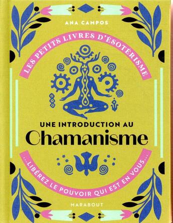 Couverture du livre « Les petits livres d'ésotérisme : une introduction à l'interprétation du chamanisme ; libérez le pouvoir qui est en vous » de Ana Campos aux éditions Marabout