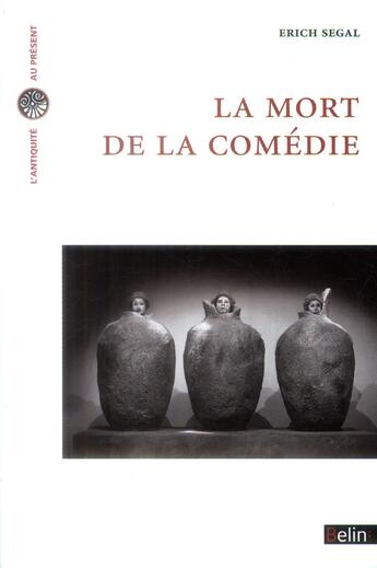 Couverture du livre « La mort de la comédie » de Erich Segal aux éditions Belin