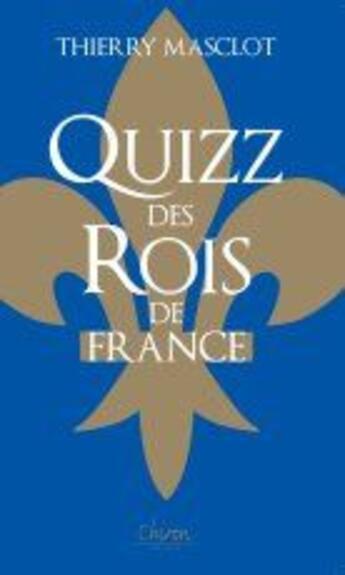 Couverture du livre « Quizz des rois de France » de Masclot Thierry aux éditions Chiron