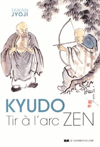Couverture du livre « Kyudo ; tir à l'arc zen » de Taikan Jyoji aux éditions Courrier Du Livre