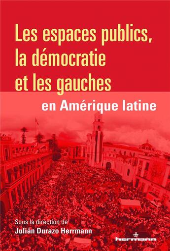 Couverture du livre « Les espaces publics, la démocratie et les gauches en Amérique latine » de Julian Durazo Herrmann aux éditions Hermann