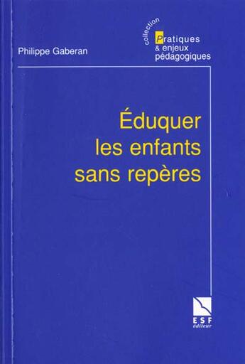 Couverture du livre « Eduquer les enfants sans reperes » de Philippe Gaberan aux éditions Esf