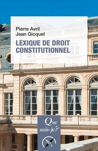 Couverture du livre « Lexique de droit constitutionnel » de Pierre Avril et Jean Gicquel aux éditions Que Sais-je ?