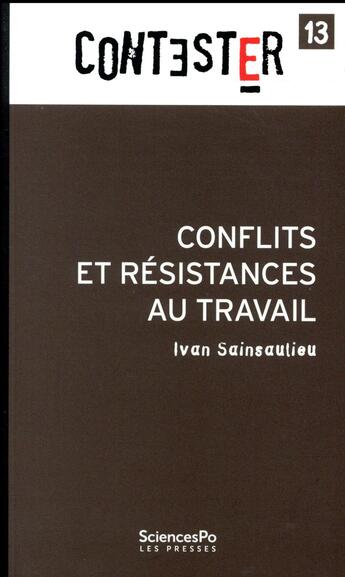 Couverture du livre « CONTESTER t.14 : conflits et résistances au travail » de Ivan Sainsaulieu aux éditions Presses De Sciences Po