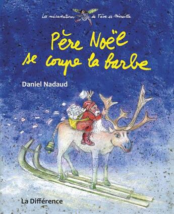 Couverture du livre « Les mésaventures de Fève et Mireille ; le Père Noël se coupe la barbe » de Daniel Nadaud aux éditions La Difference