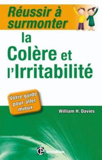 Couverture du livre « Réussir à surmonter la colère et l'irritabilité » de Davies-W.H aux éditions Dunod