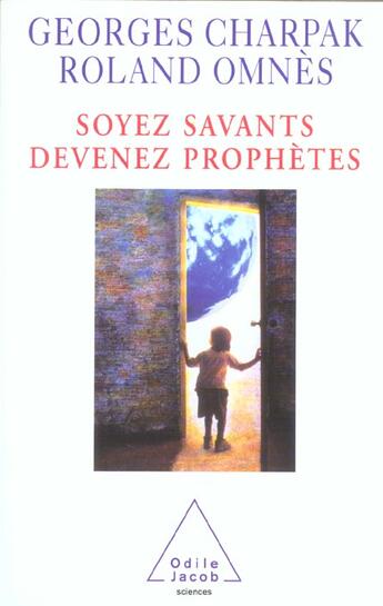 Couverture du livre « Soyez savants, devenez prophetes » de Charpak/Omnes aux éditions Odile Jacob