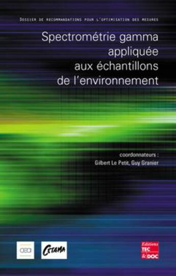 Couverture du livre « Spectrométrie gamma appliquée aux échantillons de l'environnement : Dossier de recommandations pour l'optimisation des mesures » de Cetama et Petit Gilbert Le et Guy Granier aux éditions Tec Et Doc