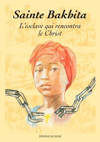 Couverture du livre « Sainte Bakhita ; l'esclave qui rencontra le Christ » de Augusta Curelli et Suzette Burtin aux éditions Signe