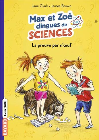 Couverture du livre « Max et Zoé dingues de sciences Tome 1 ; la preuve par n'oeuf ! » de Eric Chevreau et Jane Clarke et James Brown aux éditions Bayard Jeunesse