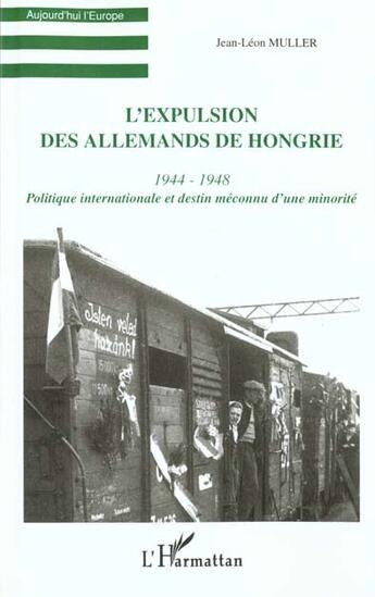 Couverture du livre « L'expulsion des allemands de hongrie (1944-1948) - politique internationale et destin meconnu d'une » de Muller Leon aux éditions L'harmattan