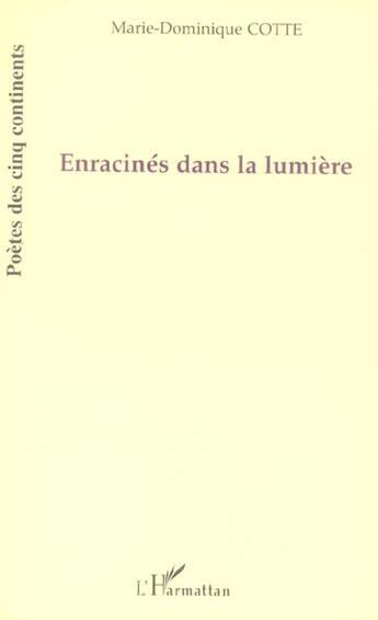 Couverture du livre « Enracinés dans la lumière » de Marie-Dominique Cotte aux éditions L'harmattan