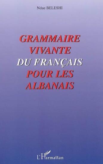 Couverture du livre « Grammaire vivante du français pour les albanais » de Beleshi Ndue aux éditions L'harmattan