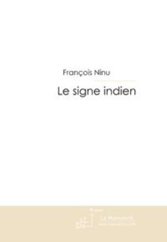 Couverture du livre « Le signe indien ; le calumet de la guerre » de Francois Ninu aux éditions Le Manuscrit