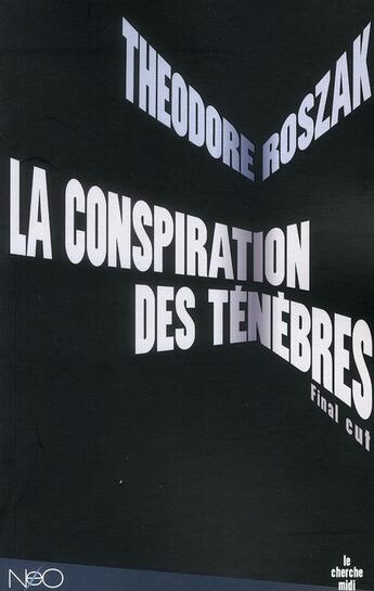 Couverture du livre « La conspiration des ténèbres ; final cut » de Theodore Roszak aux éditions Cherche Midi